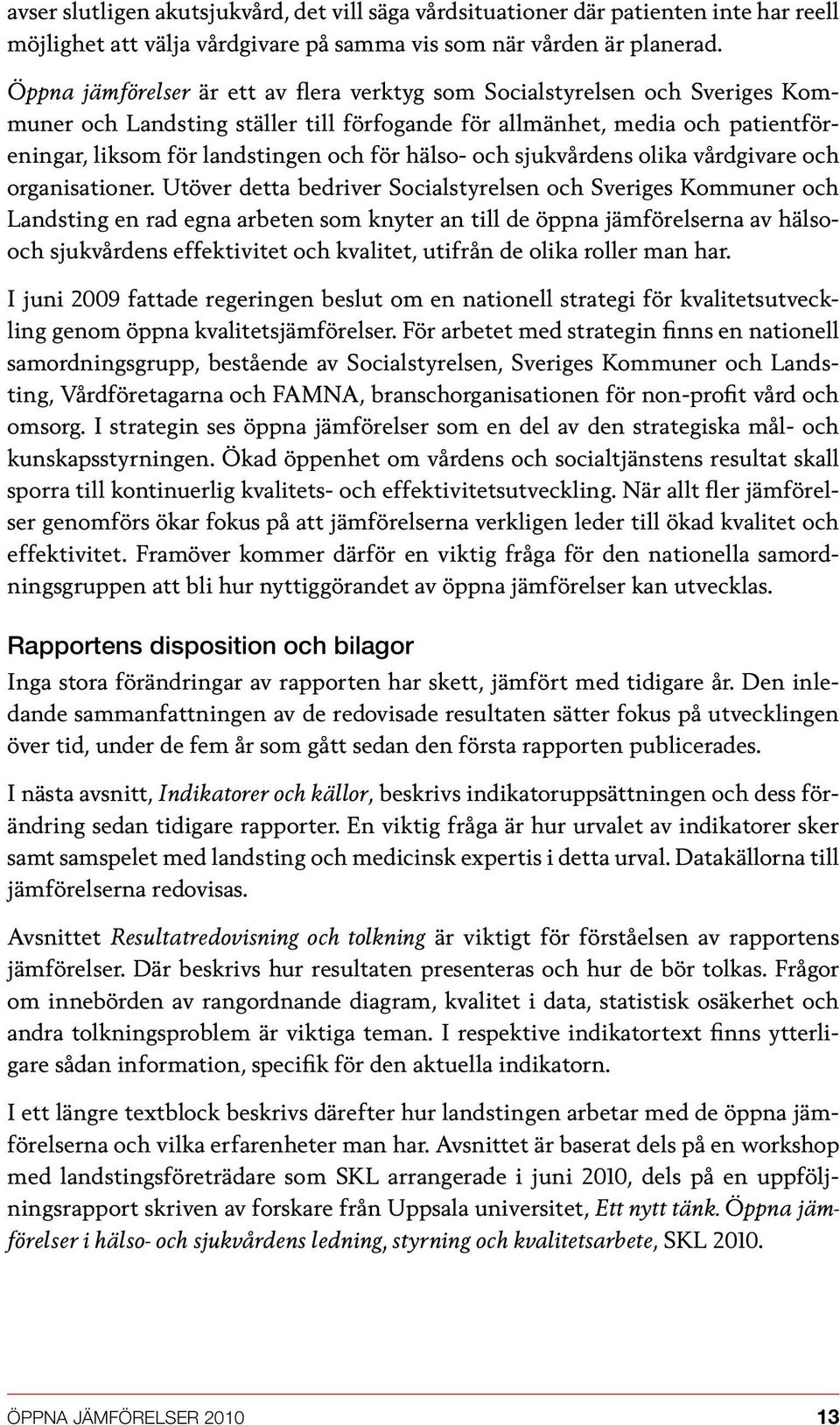 hälso- och sjukvårdens olika vårdgivare och organisationer.