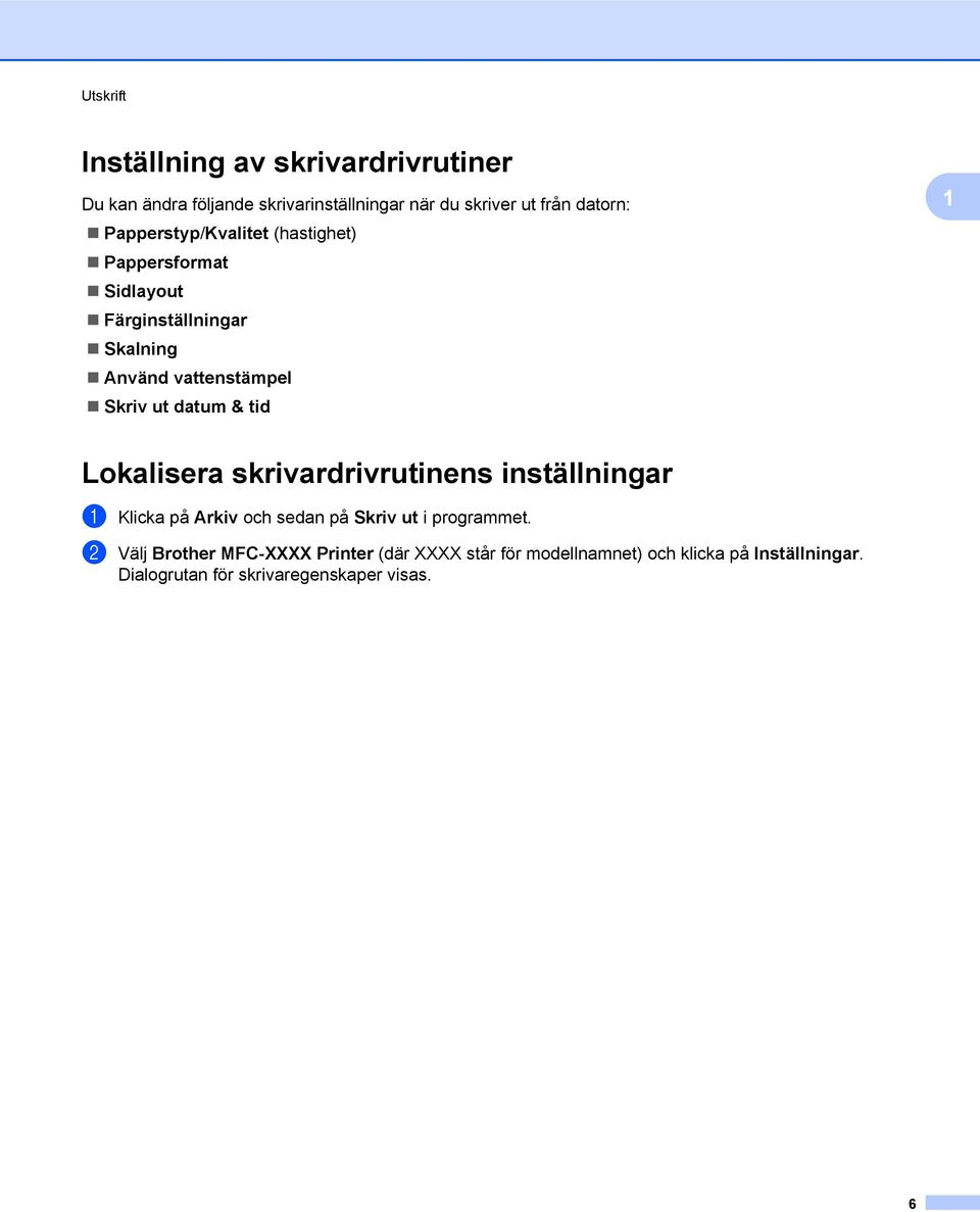 & tid 1 Lokalisera skrivardrivrutinens inställningar a Klicka på Arkiv och sedan på Skriv ut i programmet.