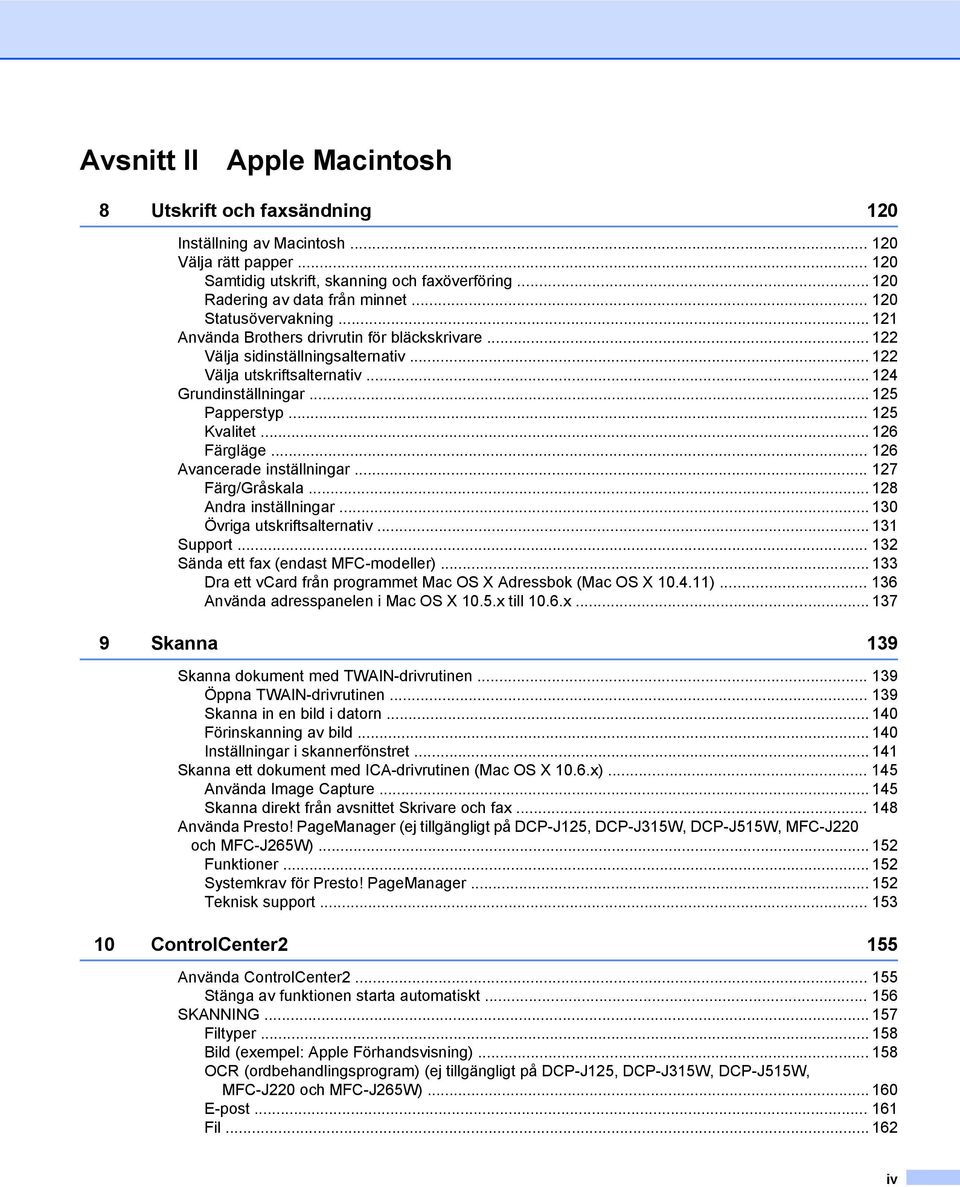 .. 125 Kvalitet... 126 Färgläge... 126 Avancerade inställningar... 127 Färg/Gråskala... 128 Andra inställningar... 130 Övriga utskriftsalternativ... 131 Support.