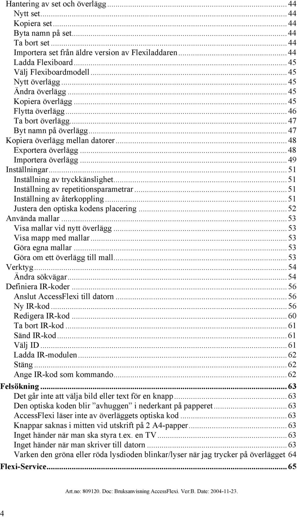 ..48 Exportera överlägg...48 Importera överlägg...49 Inställningar...51 Inställning av tryckkänslighet...51 Inställning av repetitionsparametrar...51 Inställning av återkoppling.