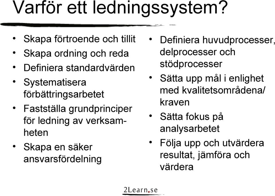 förbättringsarbetet Fastställa grundprinciper för ledning av verksamheten Skapa en säker