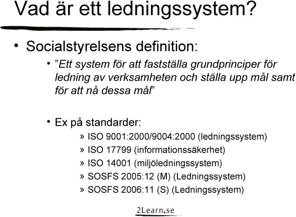 verksamheten och ställa upp mål samt för att nå dessa mål Ex på standarder:»»»»» ISO