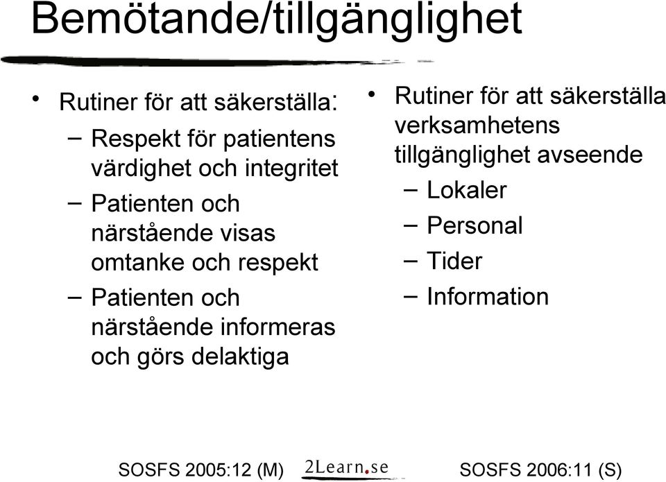 och närstående informeras och görs delaktiga SOSFS 2005:12 (M) Rutiner för att