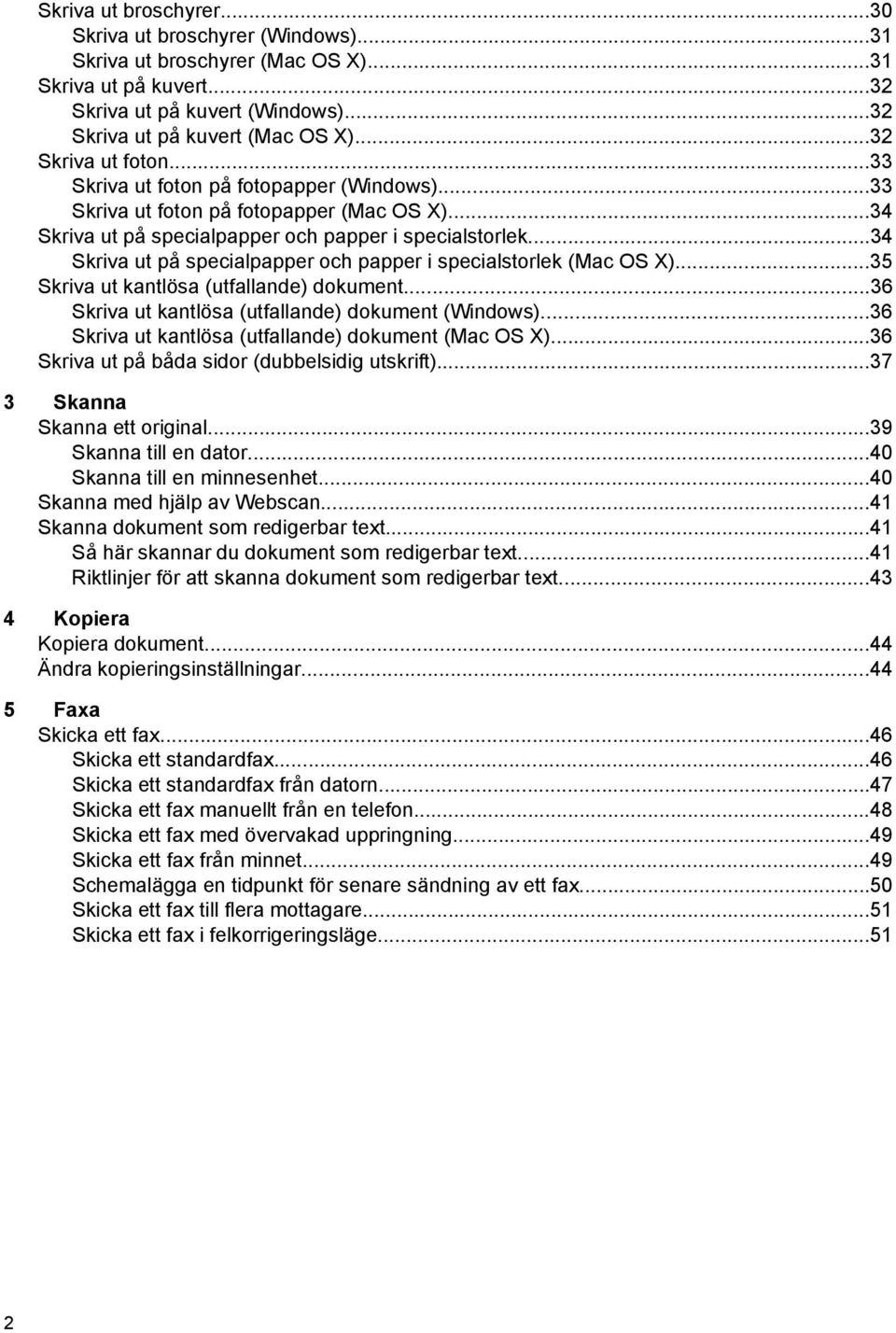 ..34 Skriva ut på specialpapper och papper i specialstorlek (Mac OS X)...35 Skriva ut kantlösa (utfallande) dokument...36 Skriva ut kantlösa (utfallande) dokument (Windows).