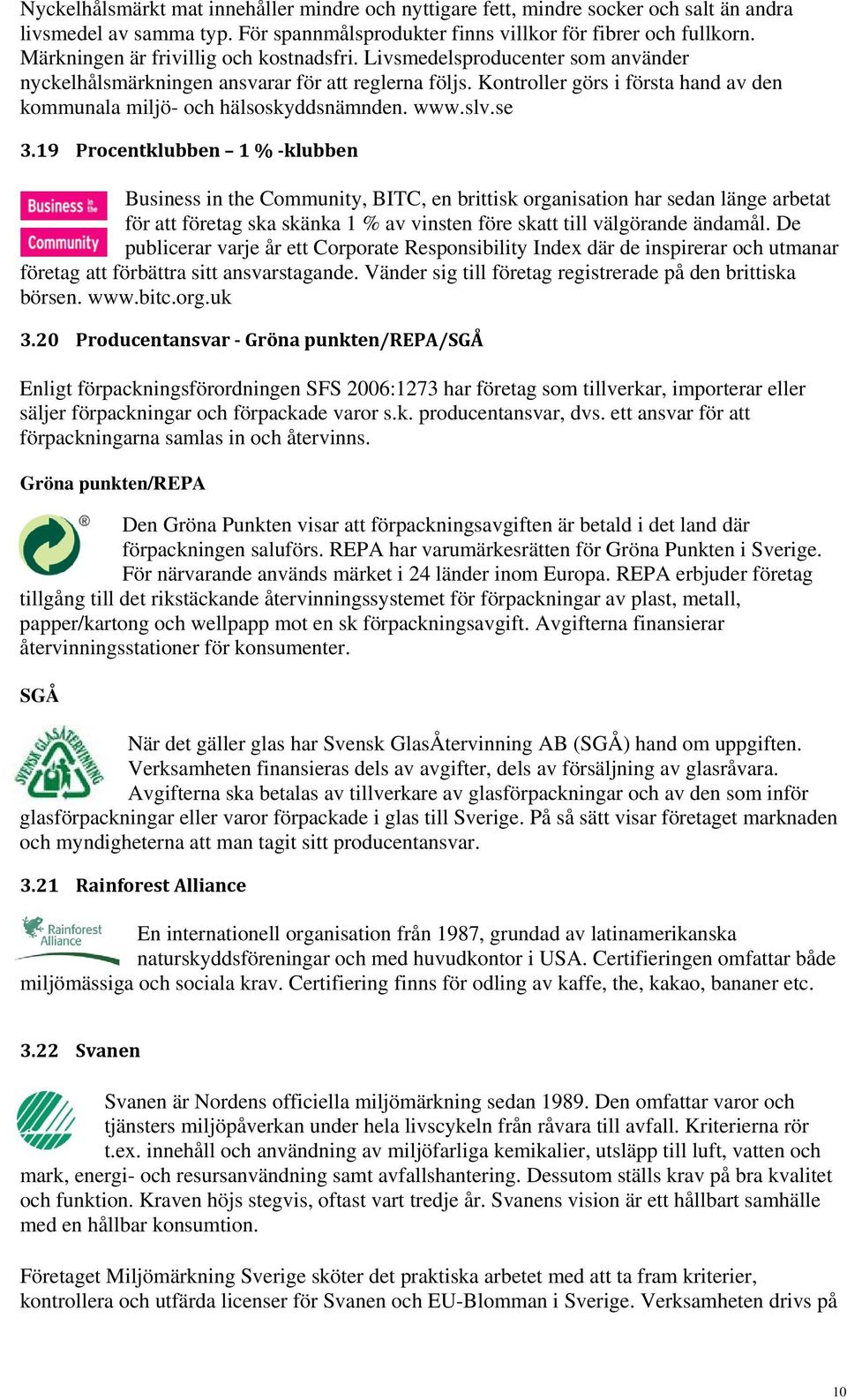 Kontroller görs i första hand av den kommunala miljö- och hälsoskyddsnämnden. www.slv.se 3.