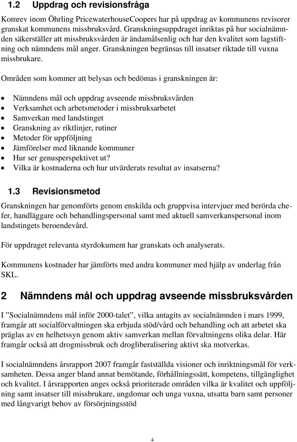 Granskningen begränsas till insatser riktade till vuxna missbrukare.