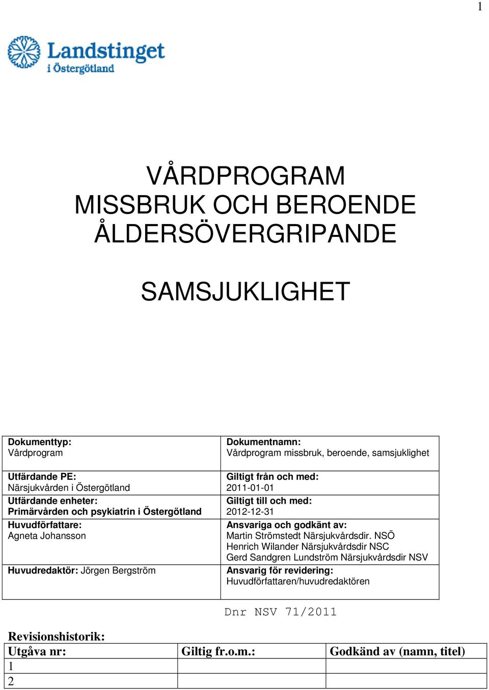 samsjuklighet Giltigt från och med: 2011-01-01 Giltigt till och med: 2012-12-31 Ansvariga och godkänt av: Martin Strömstedt Närsjukvårdsdir.