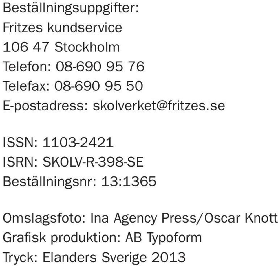 se ISSN: 1103-2421 ISRN: SKOLV-R-398-SE Beställningsnr: 13:1365