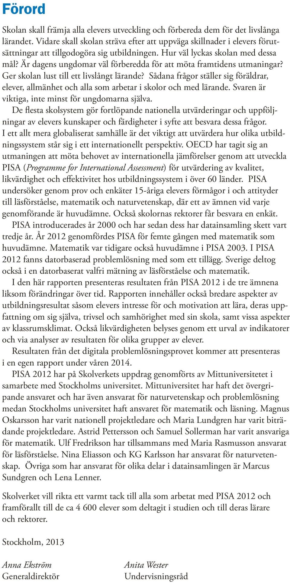 Är dagens ungdomar väl förberedda för att möta framtidens utmaningar? Ger skolan lust till ett livslångt lärande?