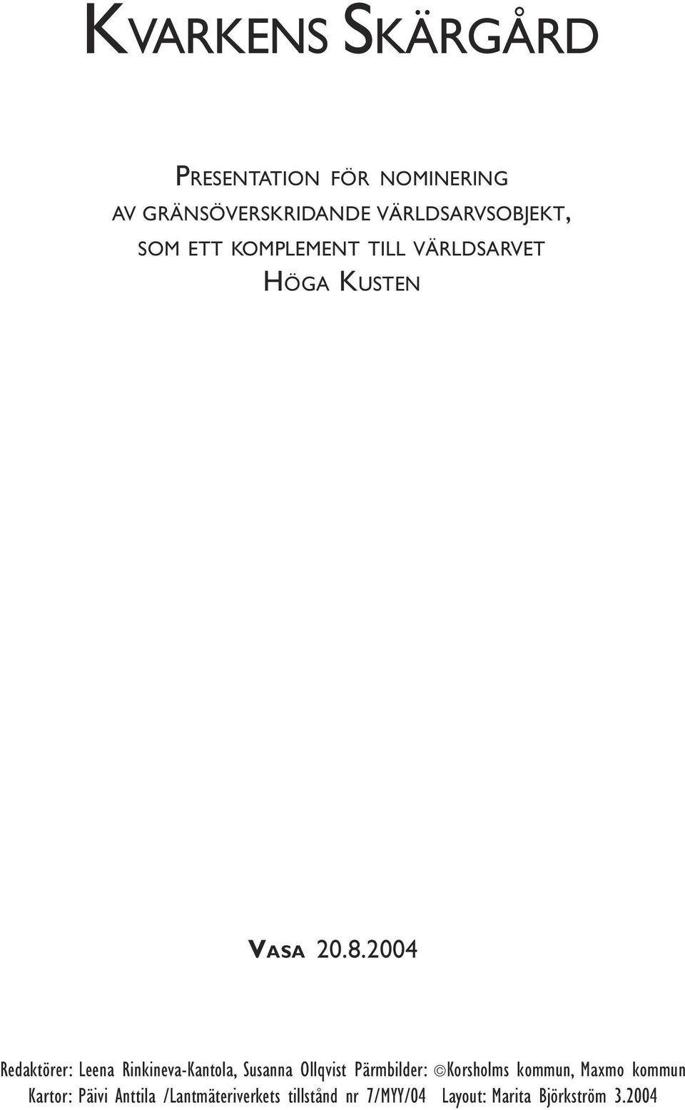 Rinkineva-Kantola, Susanna Ollqvist Pärmbilder: Korsholms kommun, Maxmo kommun