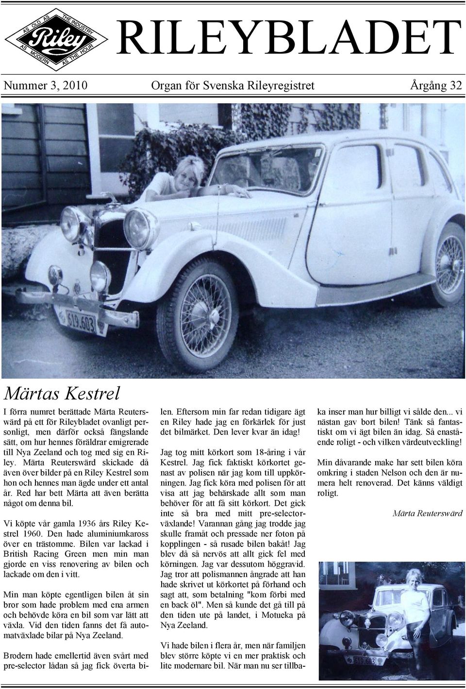 Red har bett Märta att även berätta något om denna bil. Vi köpte vår gamla 1936 års Riley Kestrel 1960. Den hade aluminiumkaross över en trästomme.