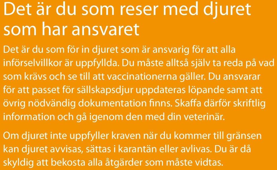 Du ansvarar för att passet för sällskapsdjur uppdateras löpande samt att övrig nödvändig dokumentation finns.