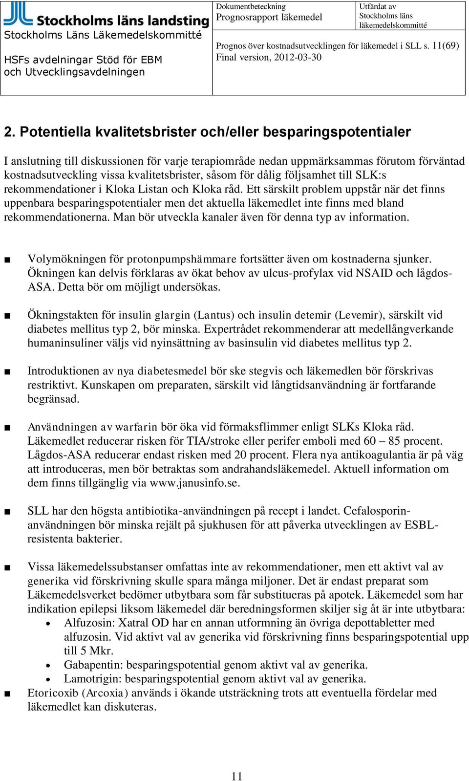 såsom för dålig följsamhet till SLK:s rekommendationer i Kloka Listan och Kloka råd.