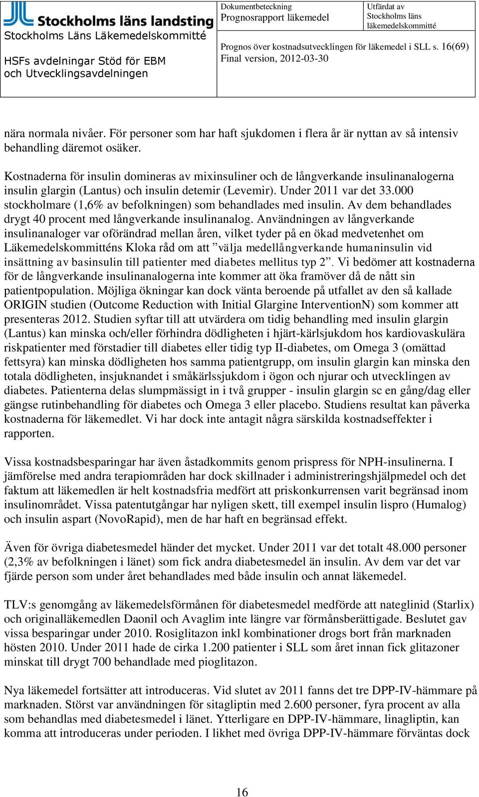 000 stockholmare (1,6% av befolkningen) som behandlades med insulin. Av dem behandlades drygt 40 procent med långverkande insulinanalog.