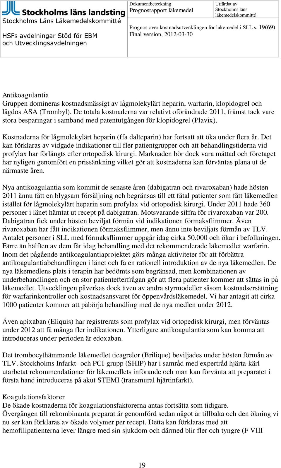 Kostnaderna för lågmolekylärt heparin (ffa dalteparin) har fortsatt att öka under flera år.