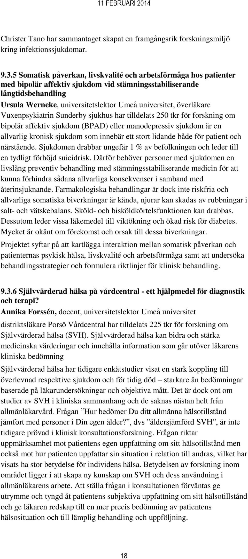 överläkare Vuxenpsykiatrin Sunderby sjukhus har tilldelats 250 tkr för forskning om bipolär affektiv sjukdom (BPAD) eller manodepressiv sjukdom är en allvarlig kronisk sjukdom som innebär ett stort