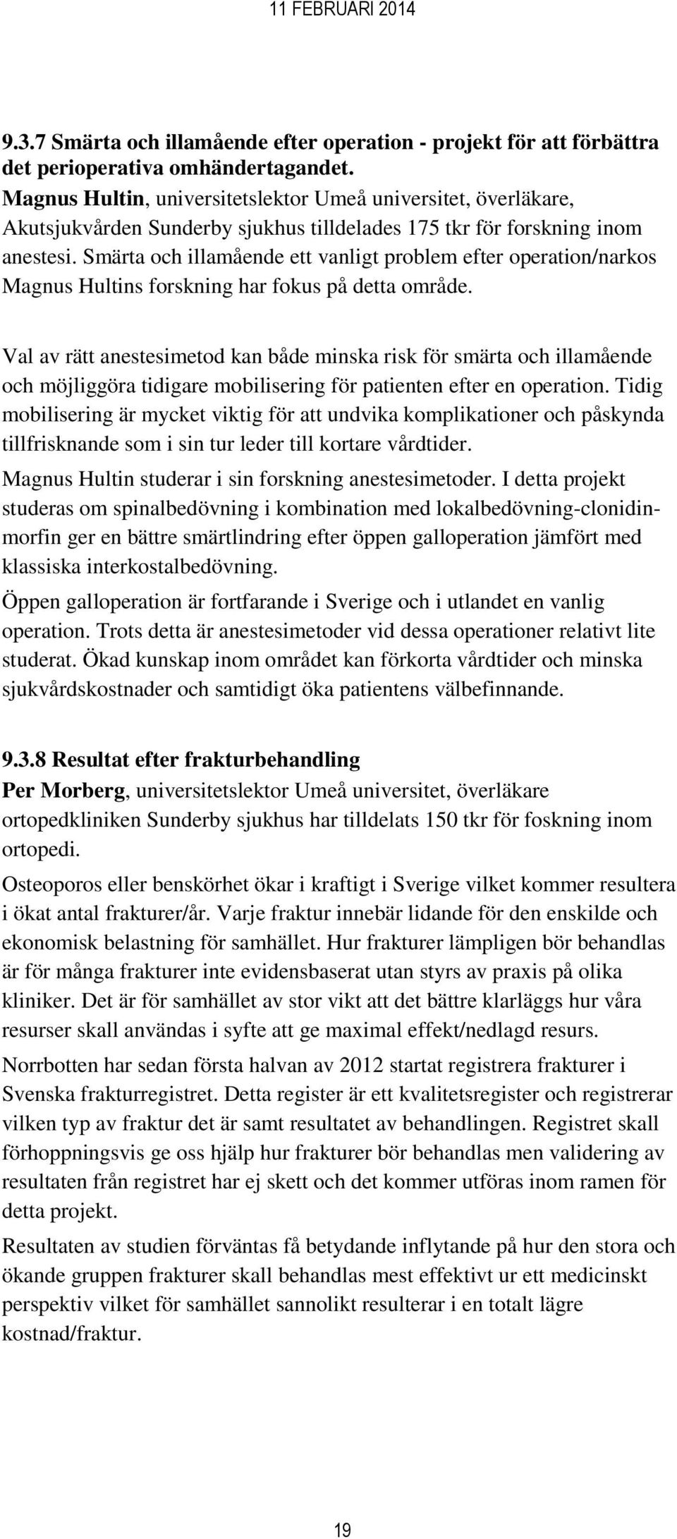 Smärta och illamående ett vanligt problem efter operation/narkos Magnus Hultins forskning har fokus på detta område.