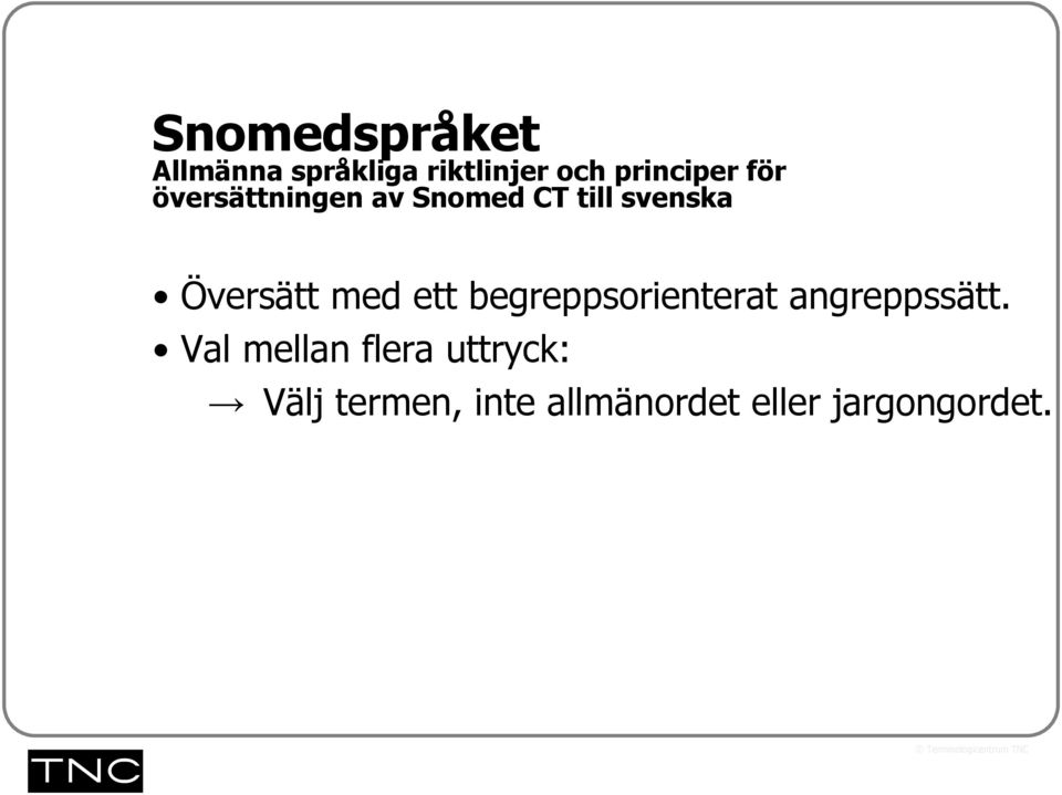 Översätt med ett begreppsorienterat angreppssätt.