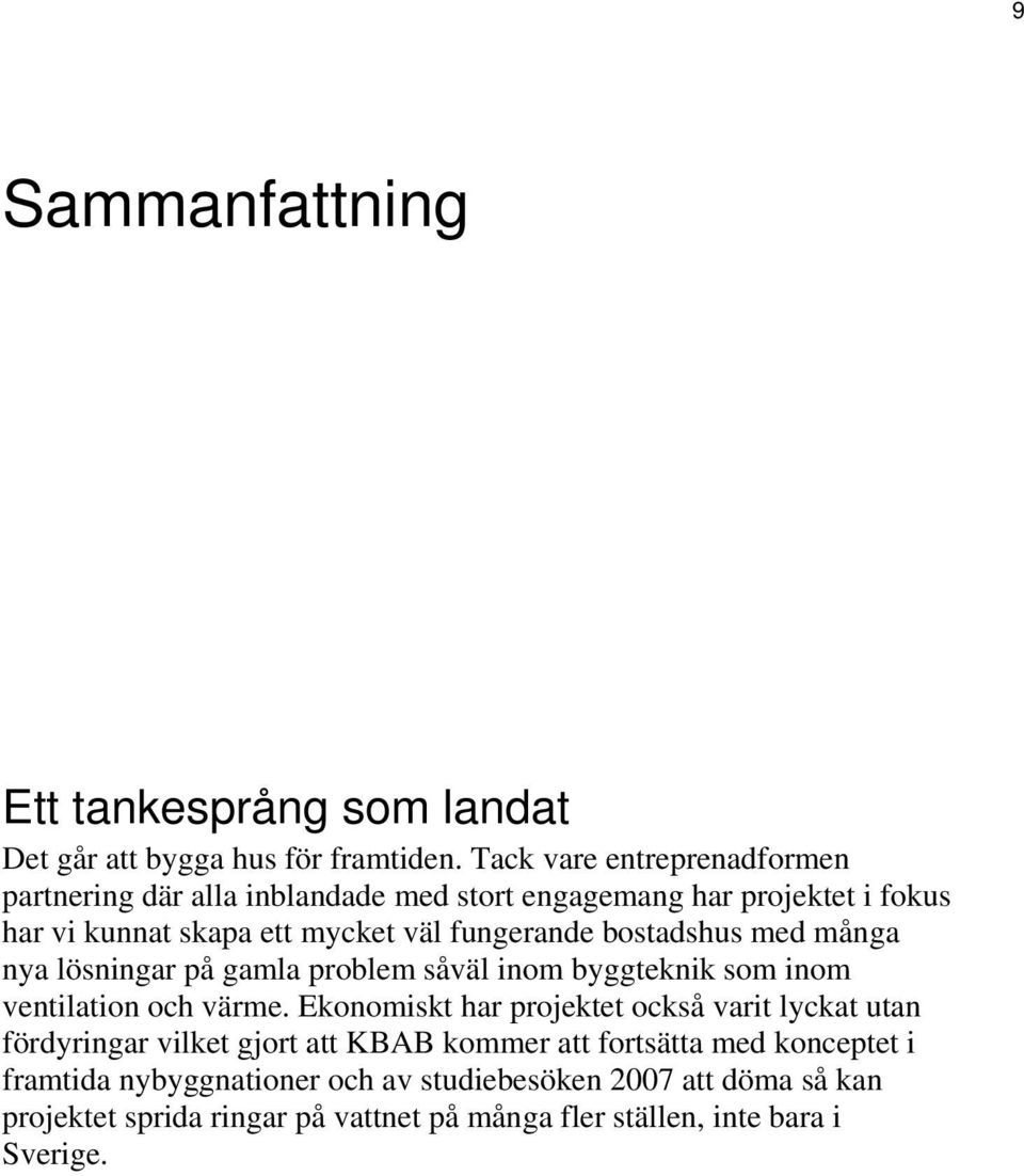 bostadshus med många nya lösningar på gamla problem såväl inom byggteknik som inom ventilation och värme.