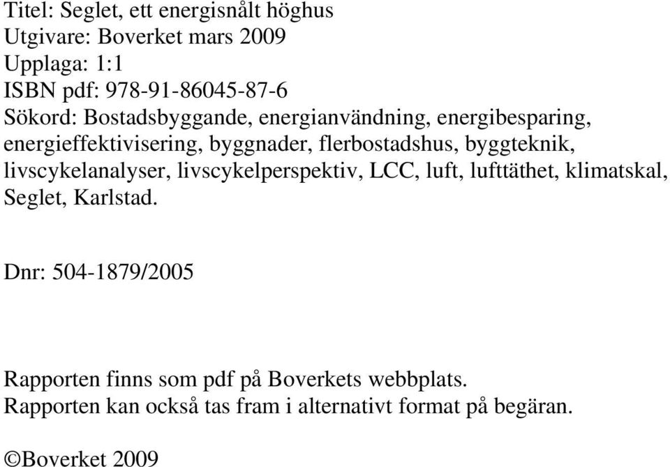 livscykelanalyser, livscykelperspektiv, LCC, luft, lufttäthet, klimatskal, Seglet, Karlstad.