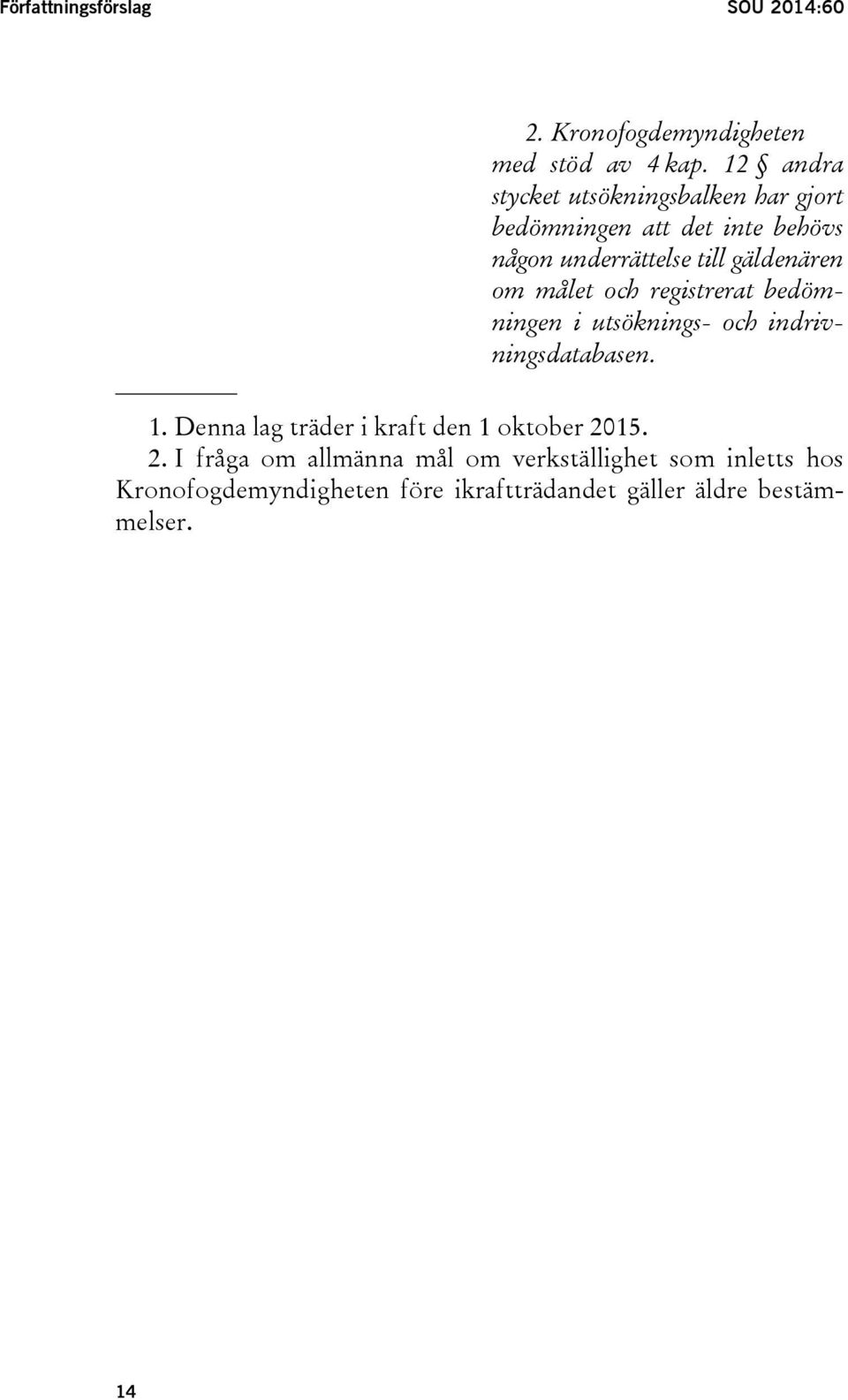 om målet och registrerat bedömningen i utsöknings- och indrivningsdatabasen. 1.