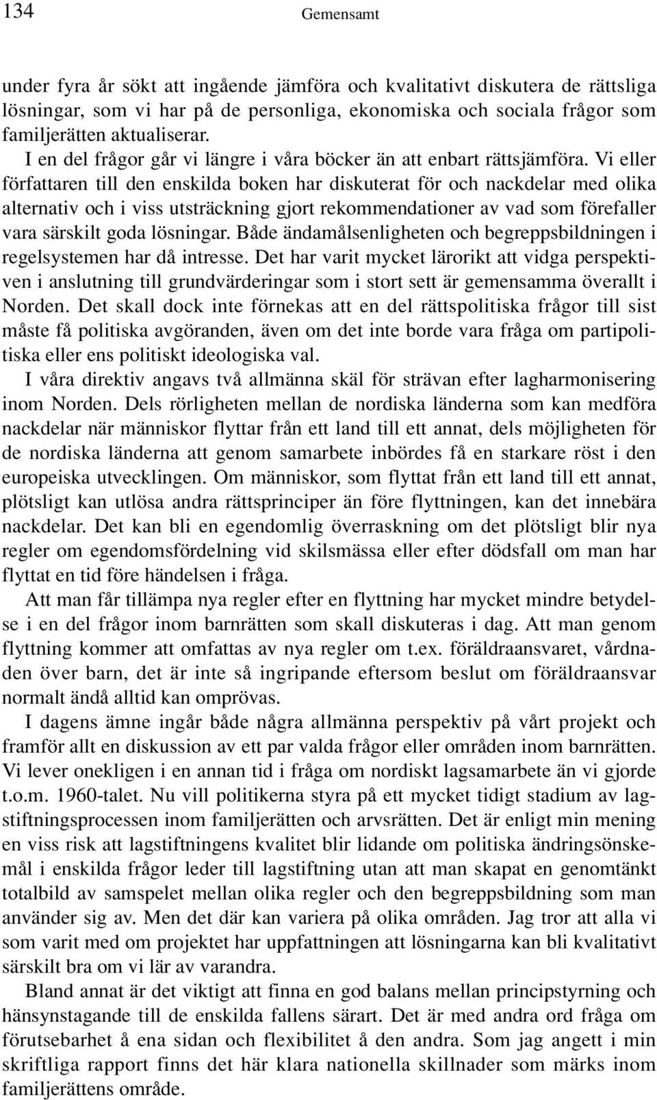 Vi eller författaren till den enskilda boken har diskuterat för och nackdelar med olika alternativ och i viss utsträckning gjort rekommendationer av vad som förefaller vara särskilt goda lösningar.