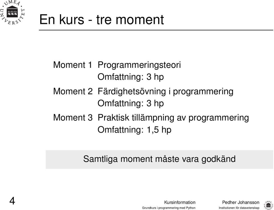 programmering Omfattning: 3 hp Moment 3 Praktisk