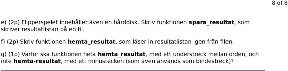 f) (2p) Skriv funktionen hemta_resultat, som läser in resultatlistan igen från filen.