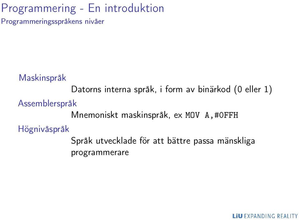 1) Assemblerspråk Mnemoniskt maskinspråk, ex MOV A,#0FFH