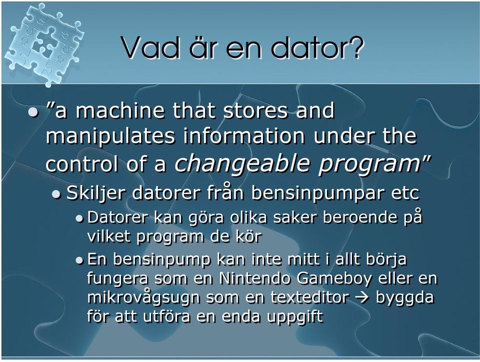 program Skiljer datorer från bensinpumpar etc Datorer kan göra olika saker beroende på