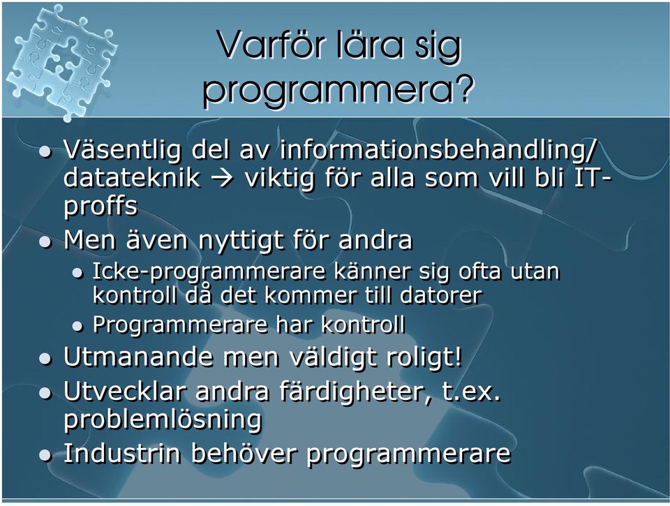 Men även nyttigt för andra Icke-programmerare känner sig ofta utan kontroll då det kommer