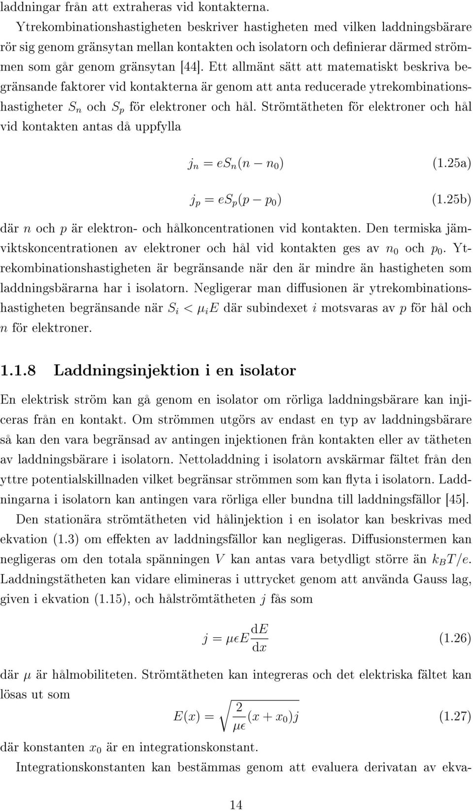 Ett allmänt sätt att matematiskt beskriva begränsande faktorer vid kontakterna är genom att anta reducerade ytrekombinationshastigheter S n och S p för elektroner och hål.