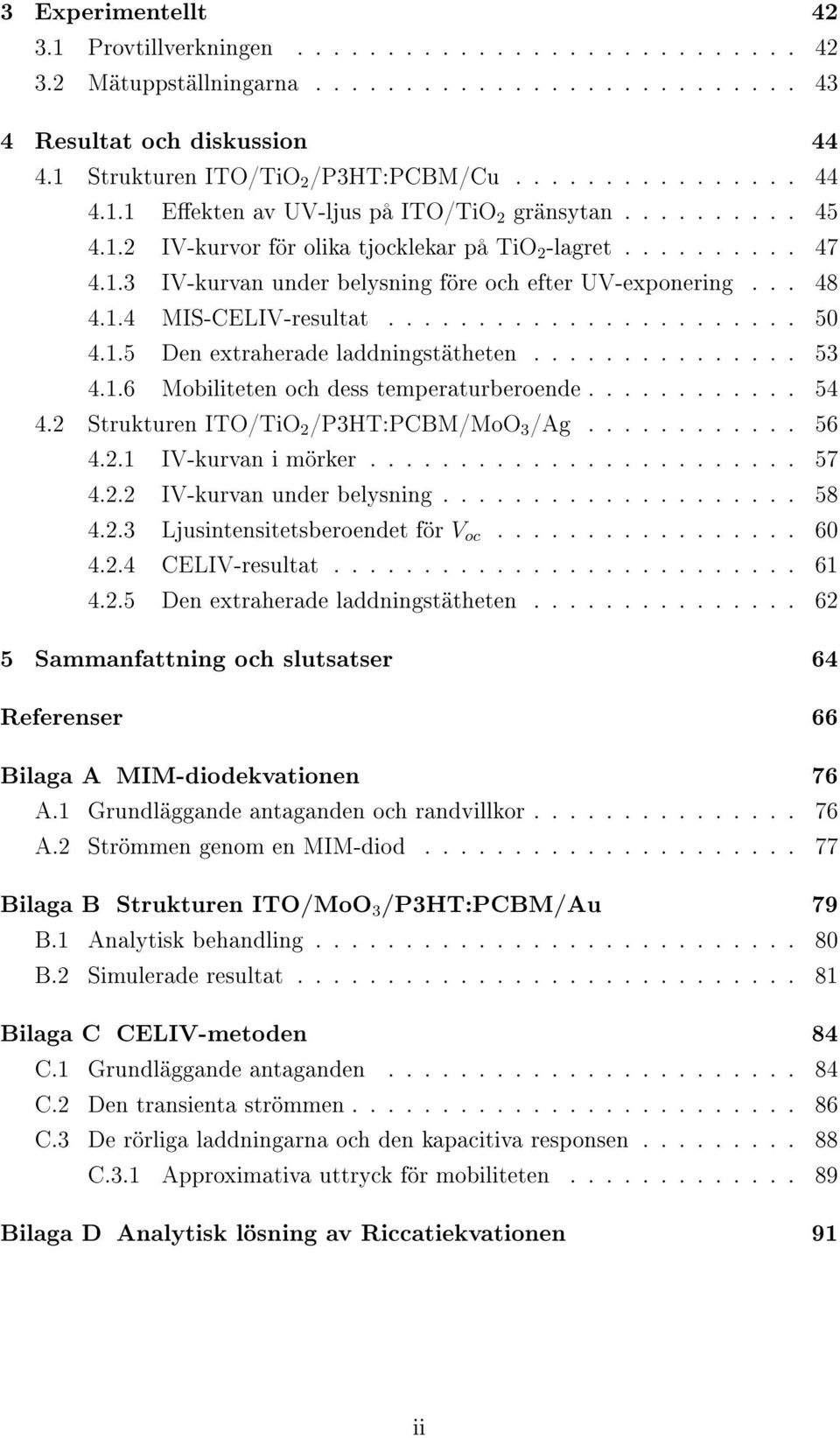 .. 48 4.1.4 MIS-CELIV-resultat....................... 50 4.1.5 Den extraherade laddningstätheten............... 53 4.1.6 Mobiliteten och dess temperaturberoende............ 54 4.