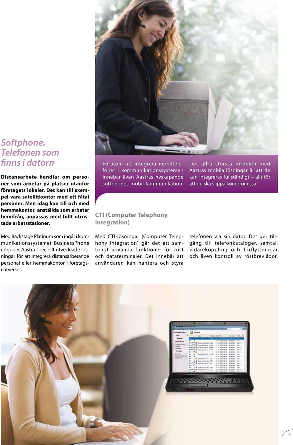 Med Backstage Platinum som ingår i kommunikationssystemet BusinessPhone erbjuder Aastra speciellt utvecklade lösningar för att integrera distansarbetande personal eller hemmakontor i