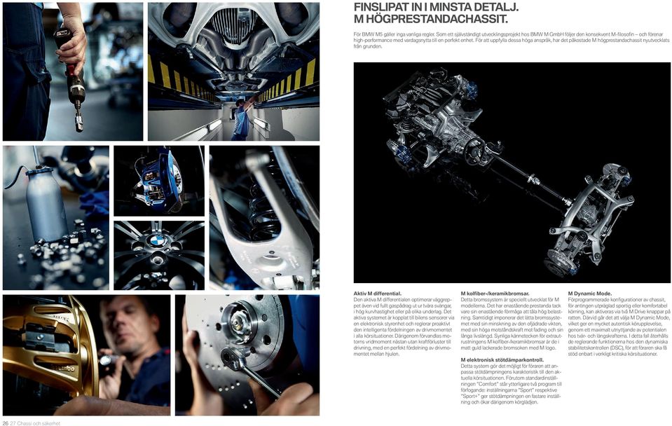 För att uppfylla dessa höga anspråk, har det påkostade M högprestandachassit nyutvecklats från grunden. Aktiv M differential.