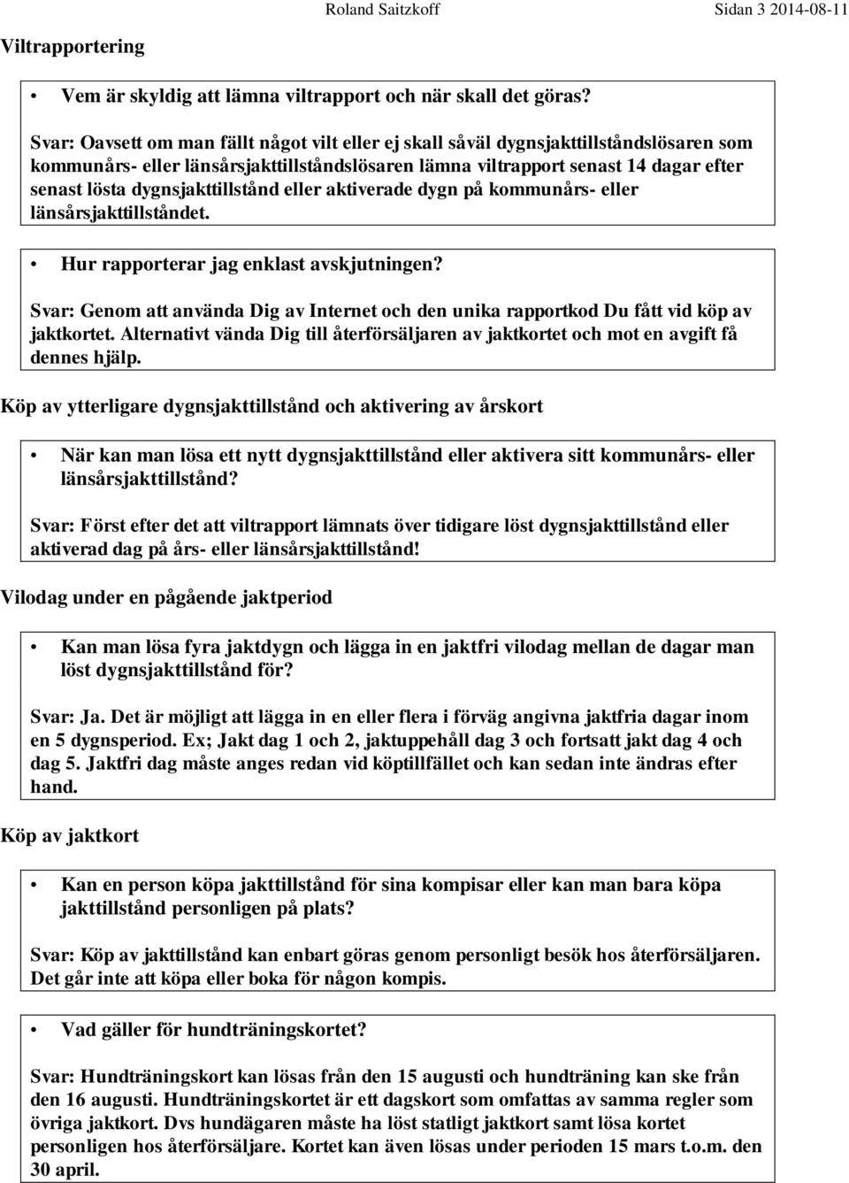 dygnsjakttillstånd eller aktiverade dygn på kommunårs- eller länsårsjakttillståndet. Hur rapporterar jag enklast avskjutningen?