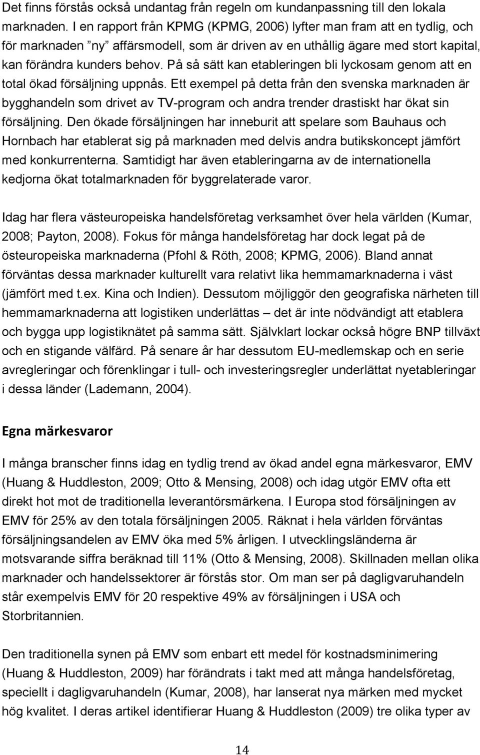 På så sätt kan etableringen bli lyckosam genom att en total ökad försäljning uppnås.