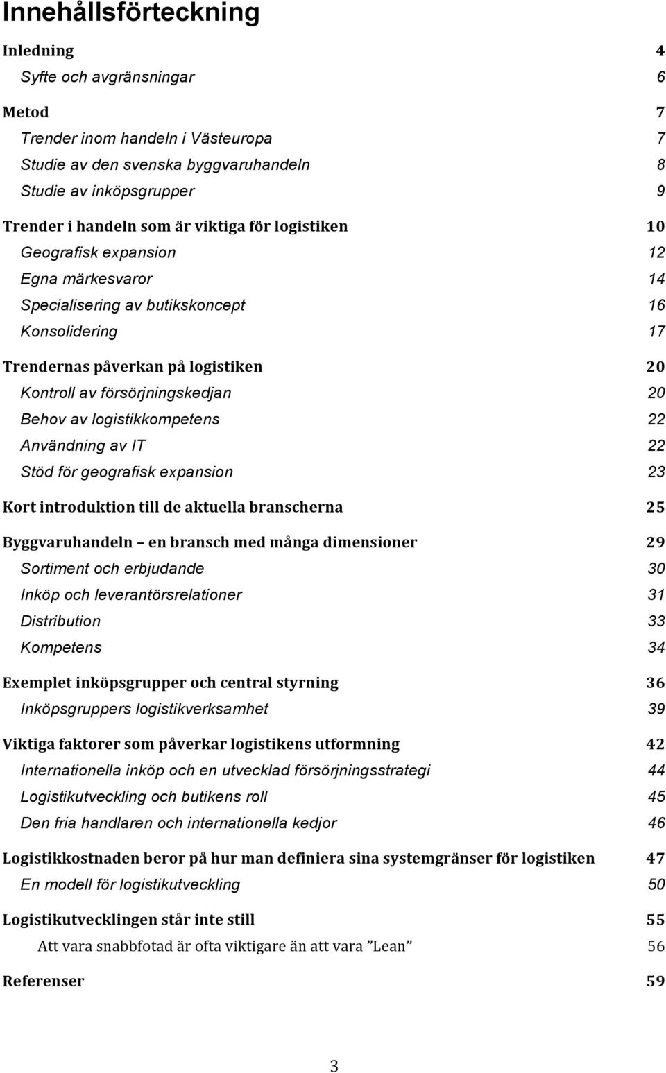 av IT Stöd för geografisk expansion Kort introduktion till de aktuella branscherna Byggvaruhandeln en bransch med många dimensioner Sortiment och erbjudande Inköp och leverantörsrelationer