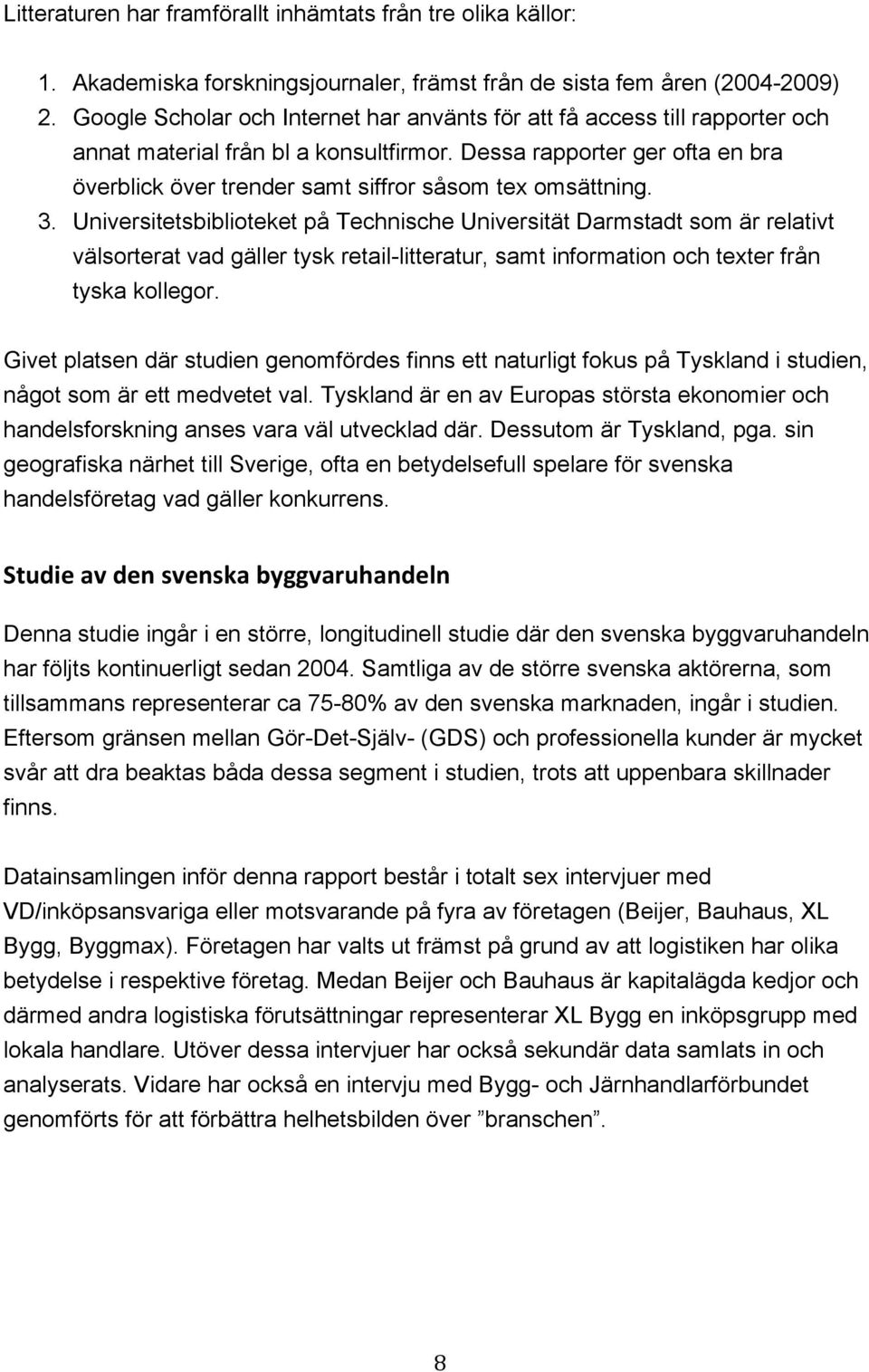 Dessa rapporter ger ofta en bra överblick över trender samt siffror såsom tex omsättning. 3.