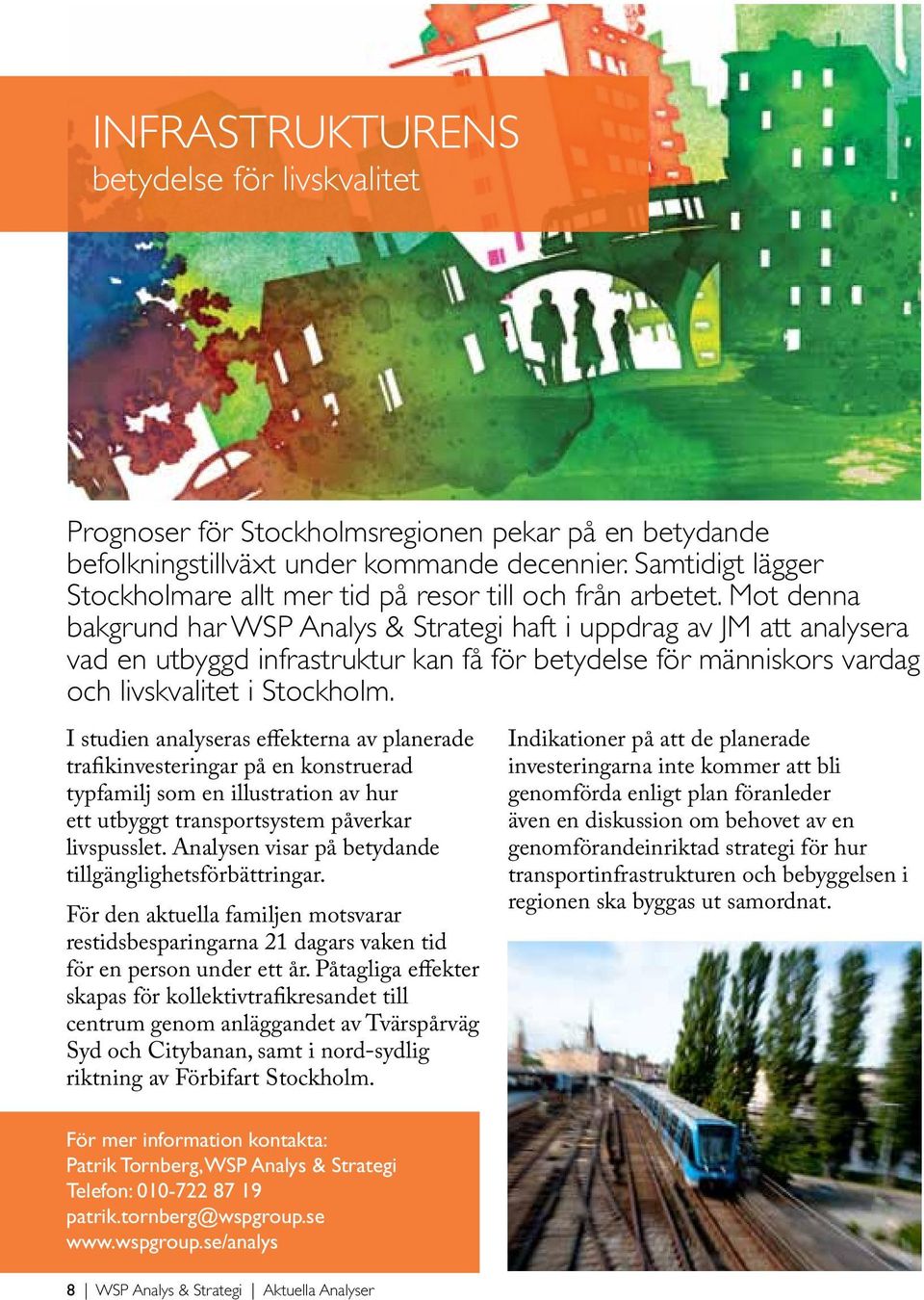 Mot denna bakgrund har WSP Analys & Strategi haft i uppdrag av JM att analysera vad en utbyggd infrastruktur kan få för betydelse för människors vardag och livskvalitet i Stockholm.