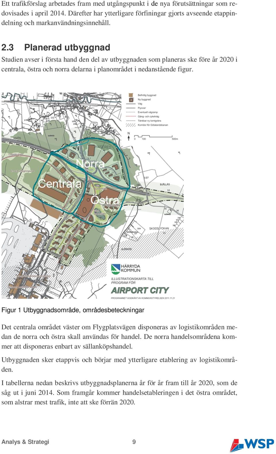3 Planerad utbyggnad Studien avser i första hand den del av utbyggnaden som planeras ske före år 2020 i centrala, östra och norra delarna i planområdet i nedanstående figur.