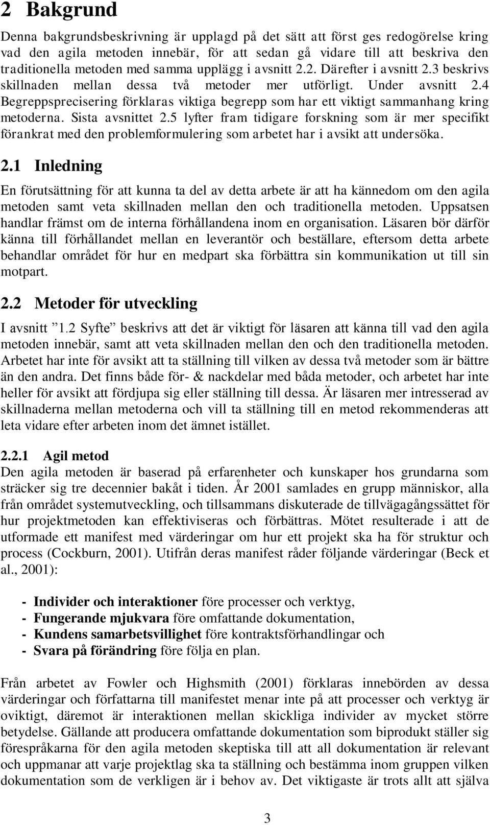 4 Begreppsprecisering förklaras viktiga begrepp som har ett viktigt sammanhang kring metoderna. Sista avsnittet 2.