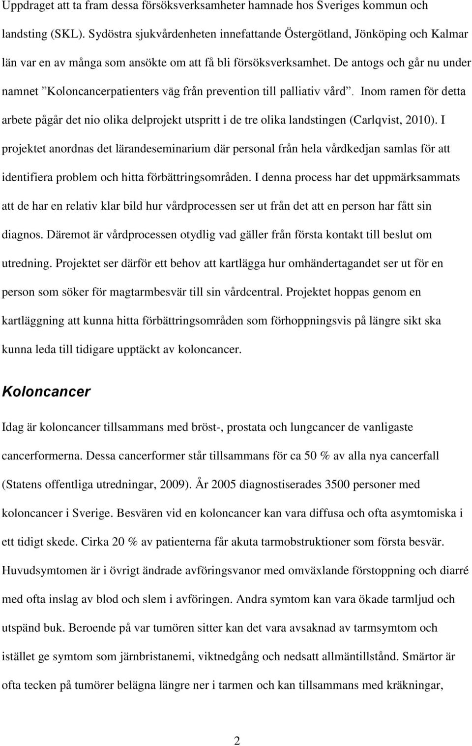 De antogs och går nu under namnet Koloncancerpatienters väg från prevention till palliativ vård.