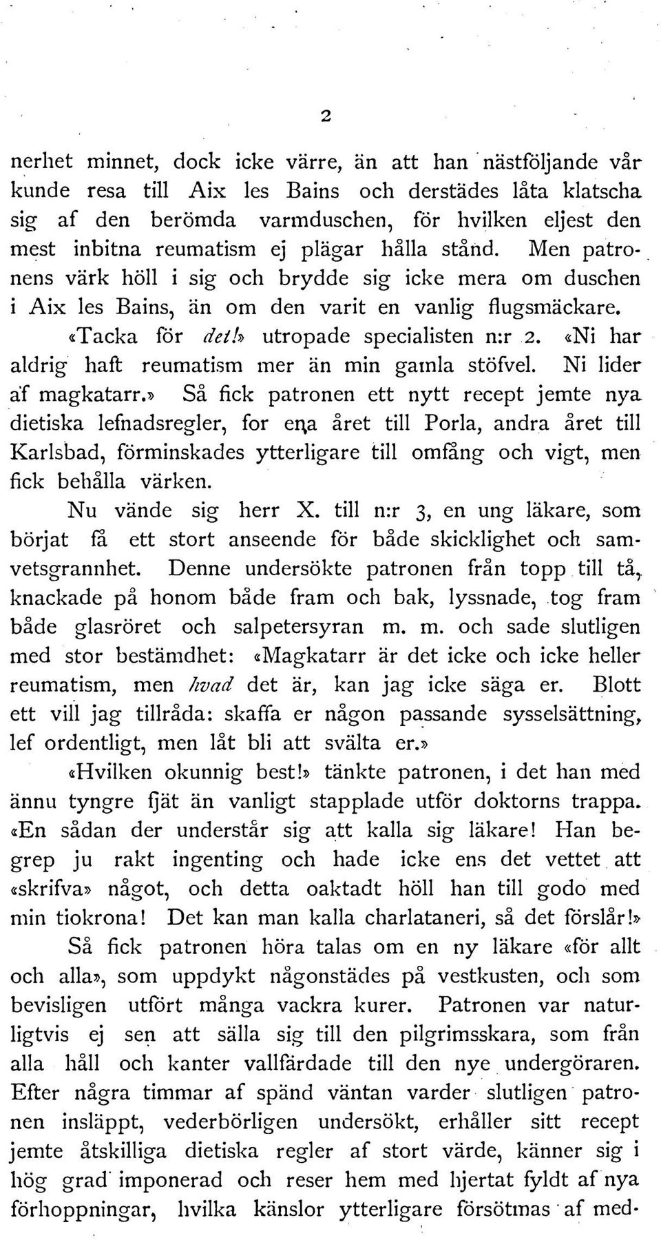 «Ni har aldrig haft reumatism mer an min gamla stofvel. Ni lider af magkatarr.