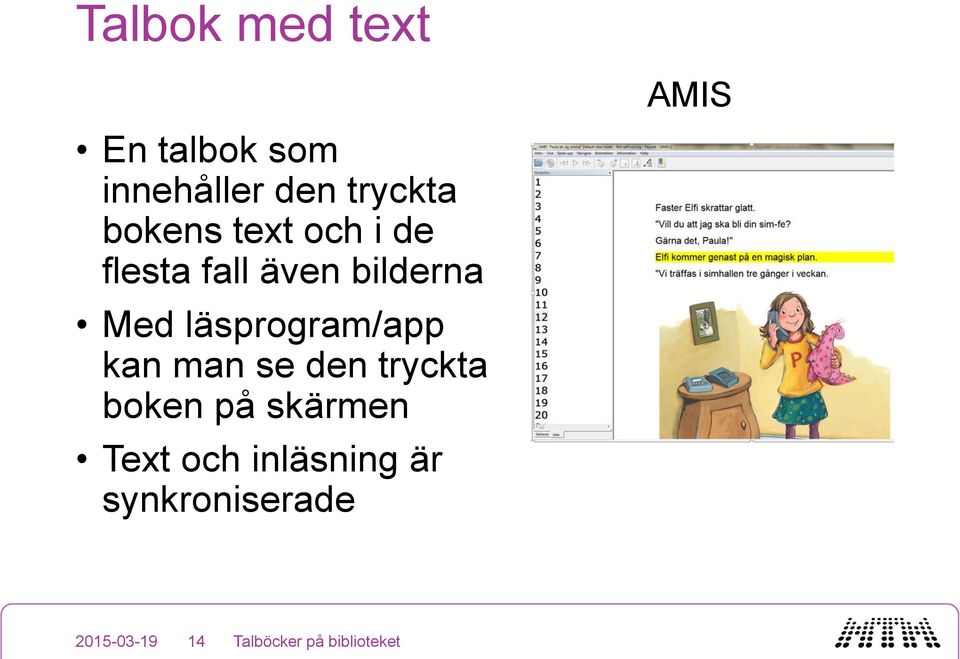 läsprogram/app kan man se den tryckta boken på skärmen Text