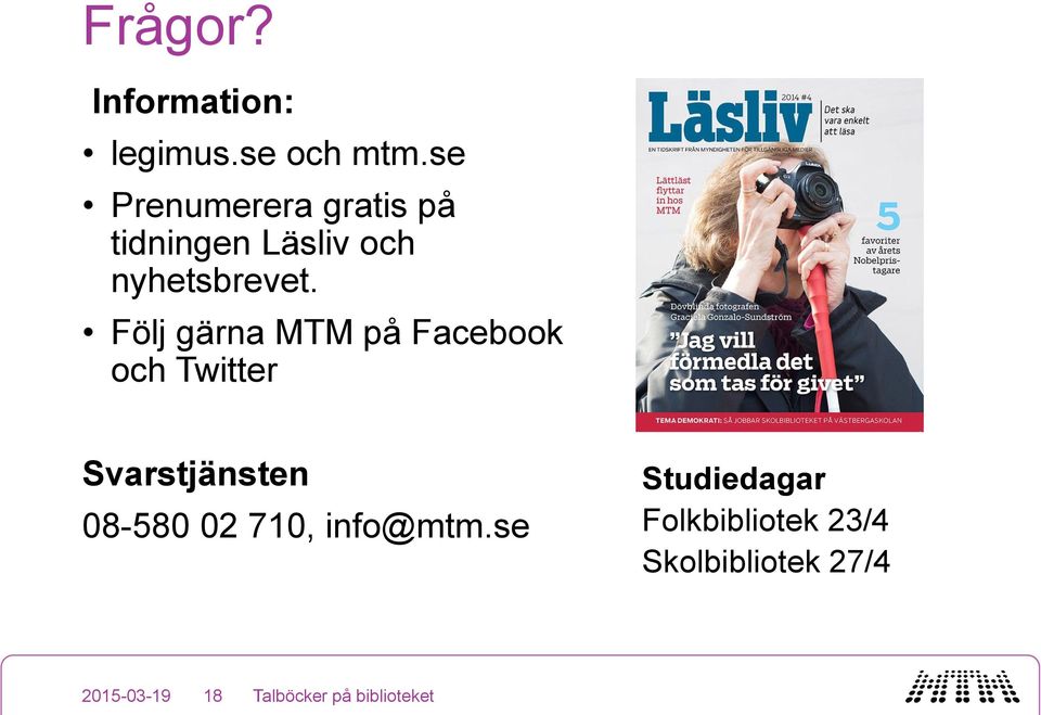 Följ gärna MTM på Facebook och Twitter Svarstjänsten 08-580 02