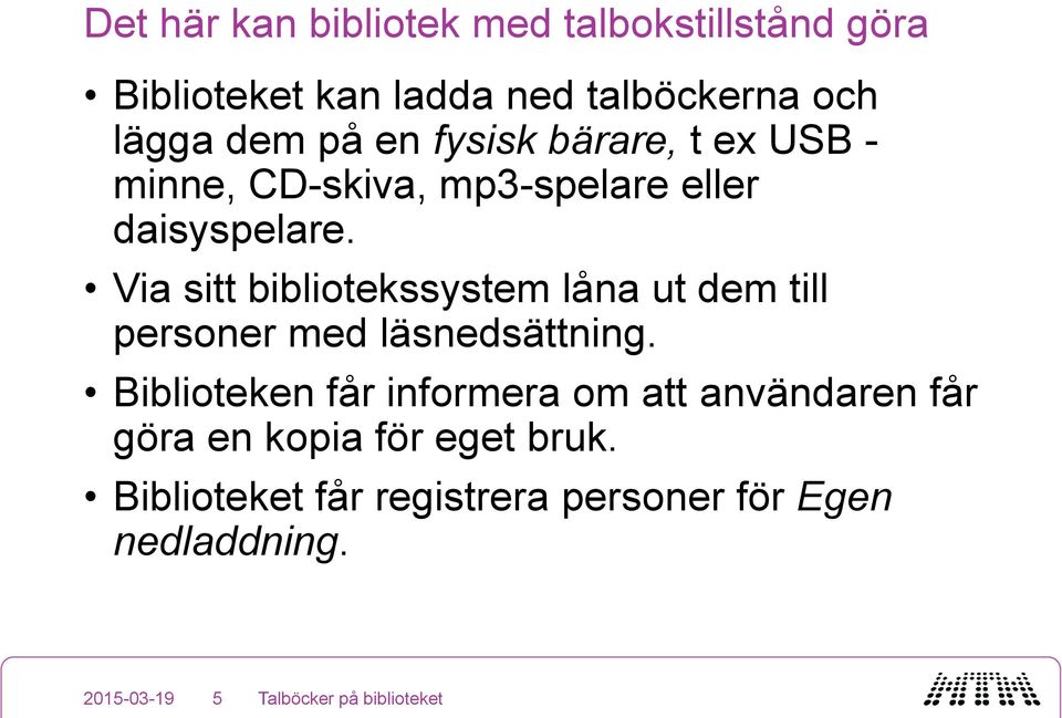 Via sitt bibliotekssystem låna ut dem till personer med läsnedsättning.