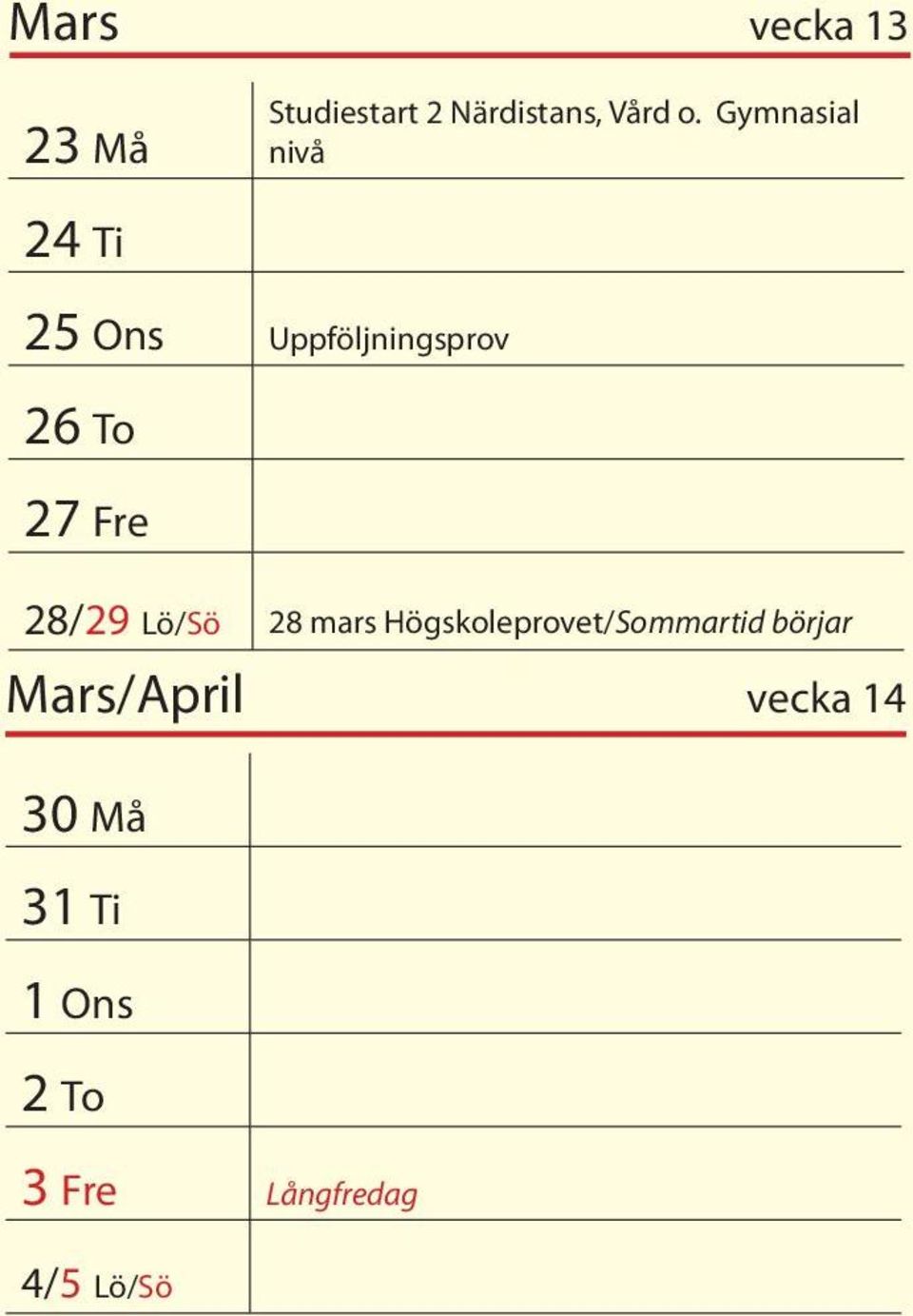 28/29 Lö/Sö 28 mars Högskoleprovet/Sommartid börjar