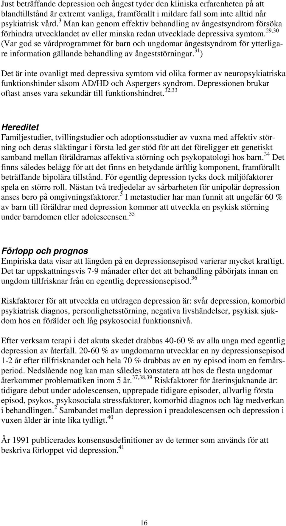 29,30 (Var god se vårdprogrammet för barn och ungdomar ångestsyndrom för ytterligare information gällande behandling av ångeststörningar.