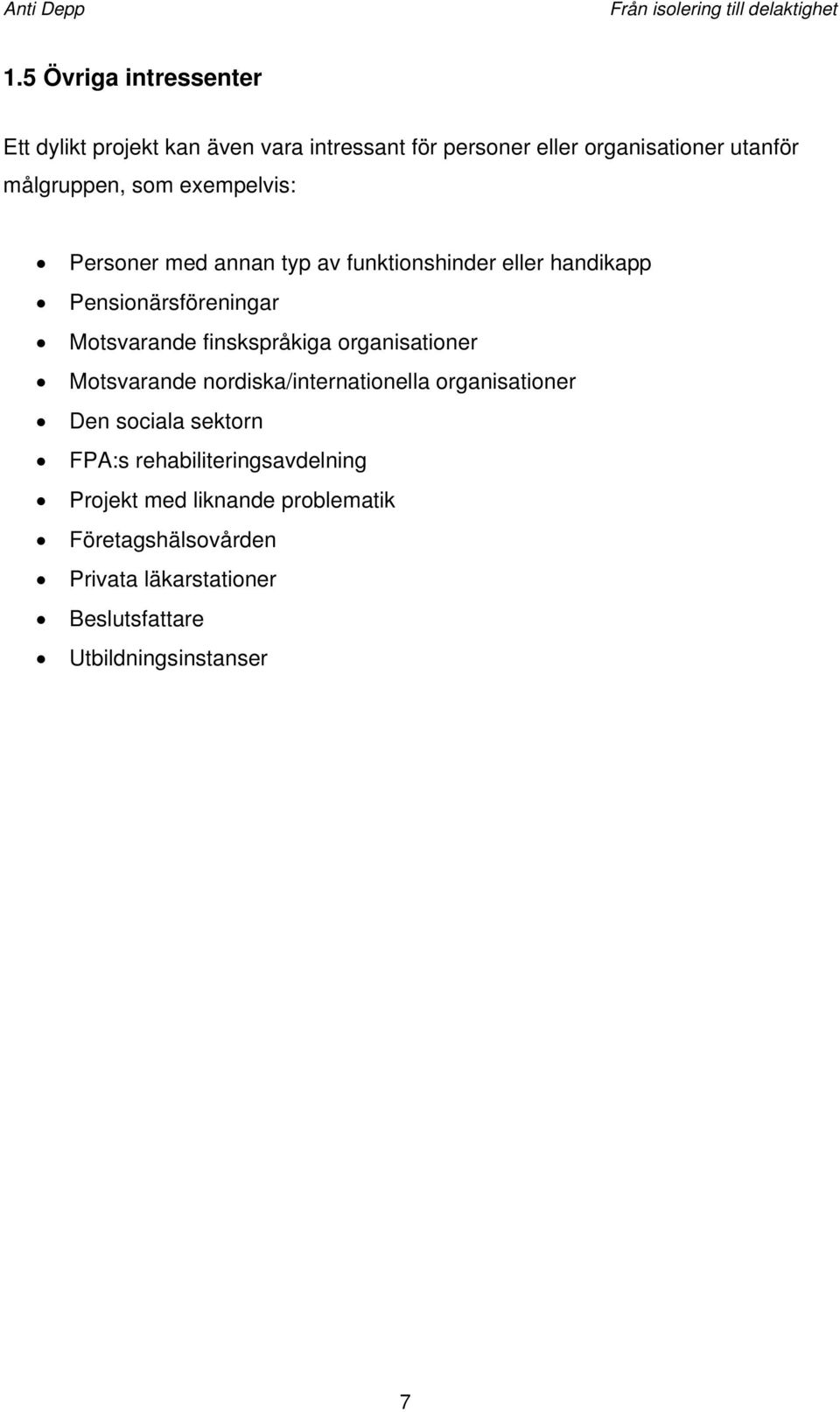 finskspråkiga organisationer Motsvarande nordiska/internationella organisationer Den sociala sektorn FPA:s